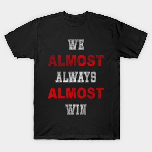 Nebraska Cornhuskers We Almost Always Almost Win3 T-Shirt by VisualsbyFranzi